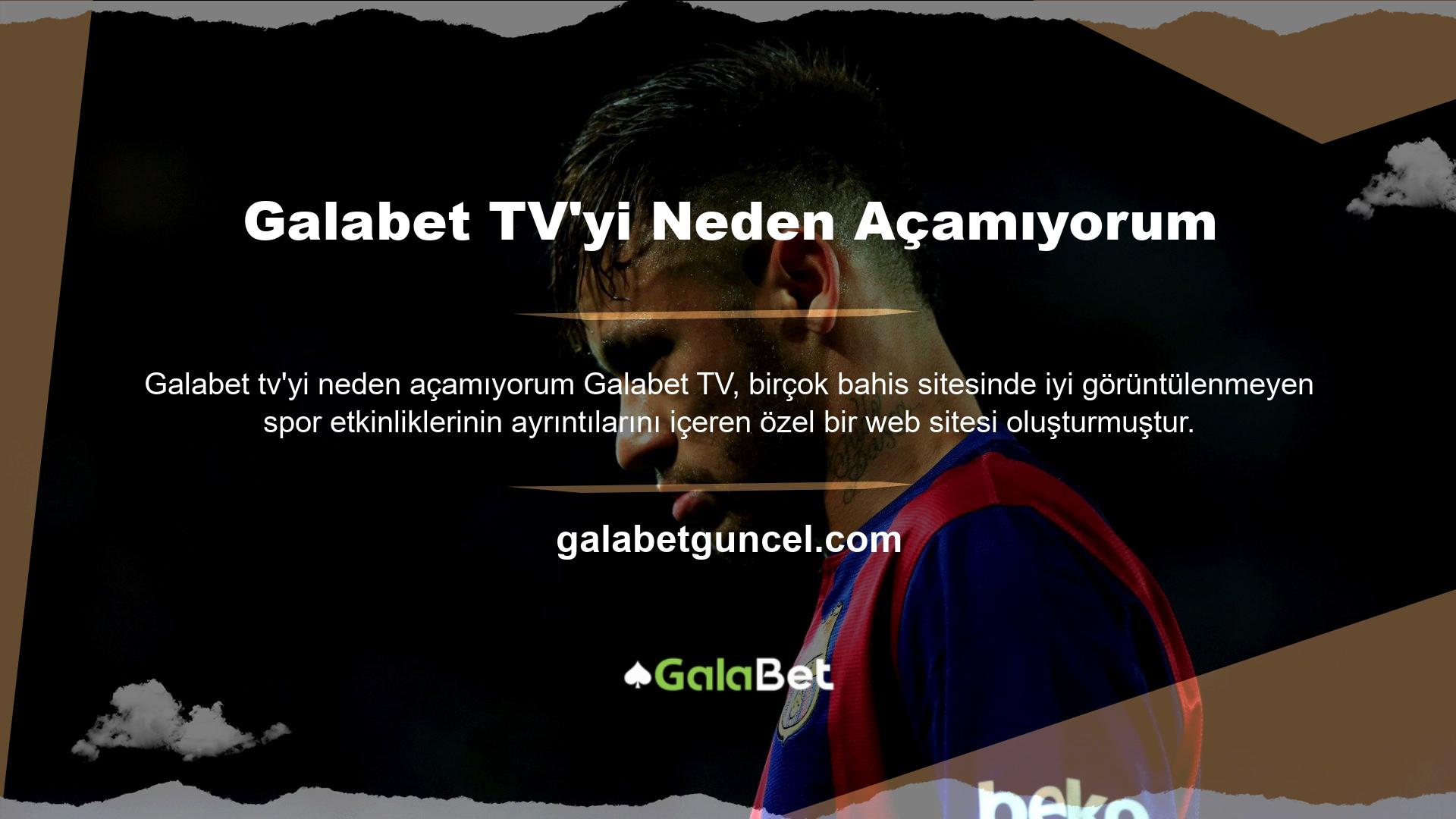 Ayrıca "Galabet TV neden açılmıyor?" konum bölümünde detaylı istatistik ve analizler oluşturulmaktadır